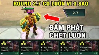 NHÂN PHẨM GÌ ĐÂY ? ROUND 2.7 CÓ LUÔN VI 3 SAO + ĐỒ ONE SHOT | 1 ĐẤM THỔI BAY TEAM BẠN CỰC PHÊ !!!