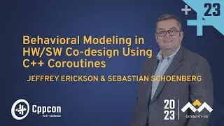 Behavioral Modeling in HW/SW Co-design Using C++ Coroutines - Jeffrey Erickson, Sebastian Schoenberg