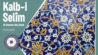 Ali Ramazan Dinç Efendi I Kalb-i Selim Sohbetleri (15.06.2023)