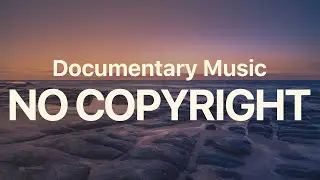 No Copyright Documentary Background  Music / Royalty Free Calm Music For YouTube / FREE Download