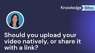 Should you upload your video natively, or share it with a link?