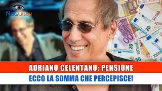 Adriano Celentano, Pensione: Ecco Quanto Percepisce!