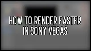 How To Render Faster in Sony Vegas (For The Sims 2)