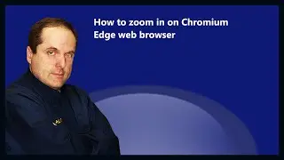 How to zoom in on Chromium Edge web browser