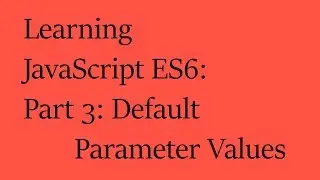Learning JavaScript ES6: Part 3: Default Parameter Values