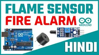 Arduino Flame Sensor Fire Detector Interface | Arduino Fire Alarm System | Tutorial in Hindi 🔥🔥