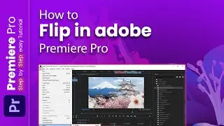 How to Flip in Adobe Premiere Pro 2024: Premiere Pro Mastery