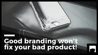 Good branding won't fix your bad product