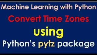 Convert Time Zones using Python pytz package | Python datetime package