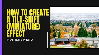 How to create a tilt-shift (miniature) effect in Affinity Photo