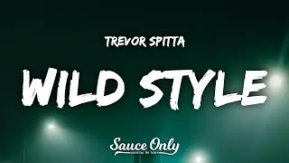 Trevor Spitta - WILD STYLE (Lyrics)