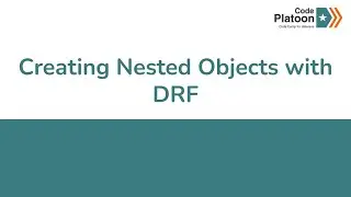 W15D2: Creating Nested Objects with DRF