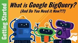 What is Google BigQuery?  (And Do You Need it Now?!?)