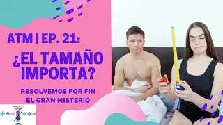 Para de sufrir: ¿El tamaño realmente importa? | ATM - T4:E21