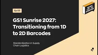 What is GS1 Sunrise 2027? (Transition from 1D to 2D Barcodes) | Secret Life of Inventory