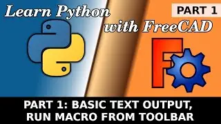 Learn Python in FreeCAD: 01 Setup, Text output and adding your macro as a toolbar button.