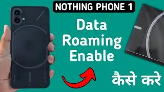 how to enable data roaming in nothing phone 1, data roaming chalu Karen