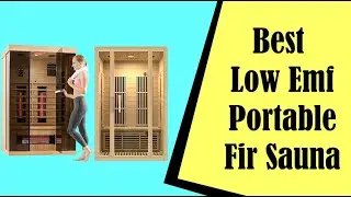 Best Low Emf Portable Fir Sauna: My Top 2024 Picks!