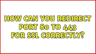 How can you redirect port 80 to 443 for SSL correctly?