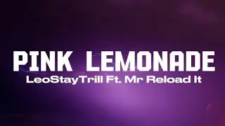 LeoStayTrill, Mr.Reload It - Pink Lemonade (Str8 Reload) [Spedup Lyrics] 