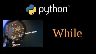 Python Tutorial - While  Lesson 12
