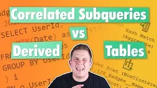 Correlated Subqueries vs Derived Tables