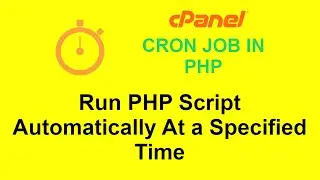 How to Run PHP Script Automatically at a Specified Time || Cron Job in PHP || CPanel