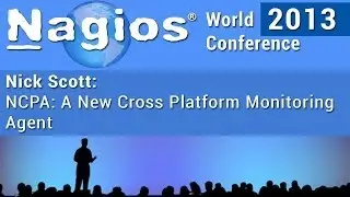 Nick Scott - NCPA: a New Cross Platform Monitoring Agent - Nagios World Conference 2013