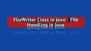 FileWriter Class in Java - File Handling in Java