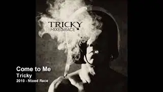 Tricky - Come to Me [2010 - Mixed Race]