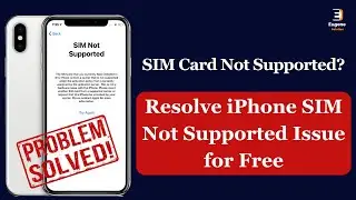 Sim Not Supported? iPhone SIM Not Supported Issue Fix free of Cost
