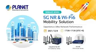 PLANET Webinar Series: 5G NR & Wi-Fi 6 Mobility Solution