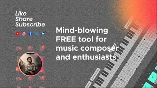 Mind-blowing FREE tool for music composer and enthusiasts