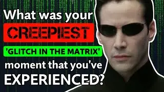 What is the Creepiest GLITCH in the MATRIX youve Experienced? - Reddit Podcast