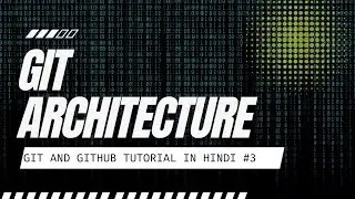 The Architecture of Git - #3 GitHub & Git Tutorial in Hindi!