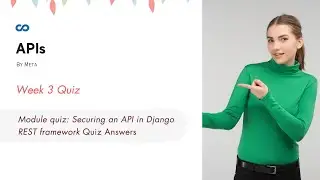 APIs by Meta | Week 3 | Module quiz: Securing an API in Django REST framework Quiz Answers