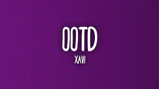 Xavi - OOTD (Letra/Lyrics)