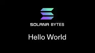 Solana Bytes - Hello World