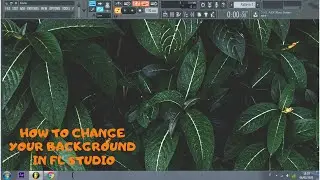 COME CAMBIARE LO SFONDO IN FL STUDIO ( HOW TO CHANGE YOUR BACKGROUND!)