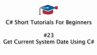 C# Tutorials For Beginners - 23. Get Current System Date Using C#