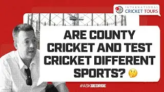 Ask George | "Are county cricket and Test cricket different sports?"