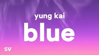 Yung Kai - Blue (Lyrics)