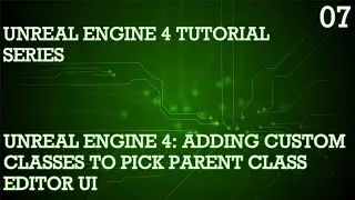 UNREAL ENGINE 4 TUTORIAL SERIES 07: ADDING CUSTOM CLASSES TO PICK PARENT CLASS EDITOR UI