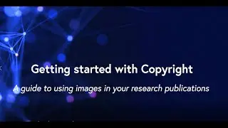 Getting started with Copyright - A guide to using images in your research publications