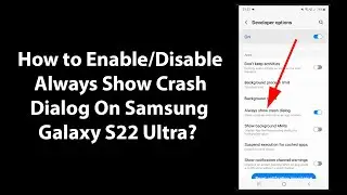 How to Enable/Disable Always Show Crash Dialog On Samsung Galaxy S22 Ultra?