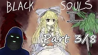 BLACK SOULS 2 - I'M GOING INSAAAAAAANE edition Part 3/8