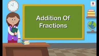 Addition of Fractions | Mathematics Grade 5 | Periwinkle