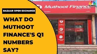 Muthoot Finances George Alexander Muthoot Speaks On The Firms Q1 Results | Bazaar Open Exchange