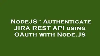 NodeJS : Authenticate JIRA REST API using OAuth with Node.JS