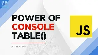JavaScript Console Log Tips and Tricks: Power Of Console Table 